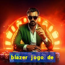 blazer jogo de ganhar dinheiro